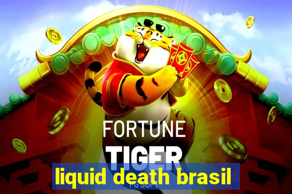 liquid death brasil